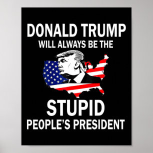 Donald Trump wird immer der Präsident der dummen L Poster