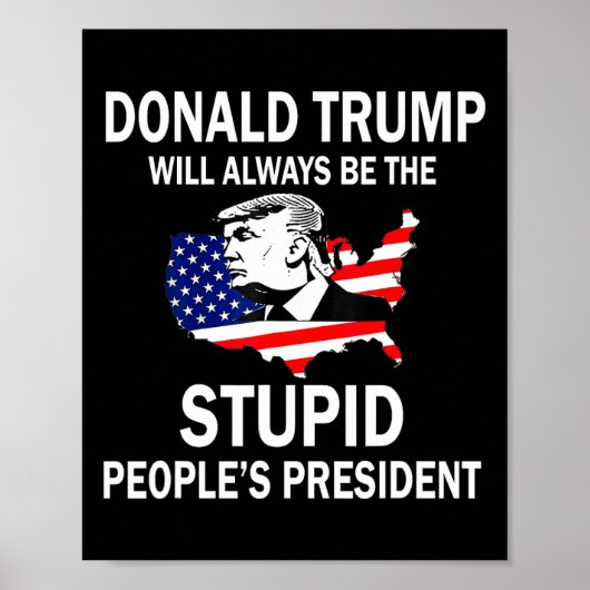 Donald Trump wird immer der Präsident der dummen L Poster (Vorne)