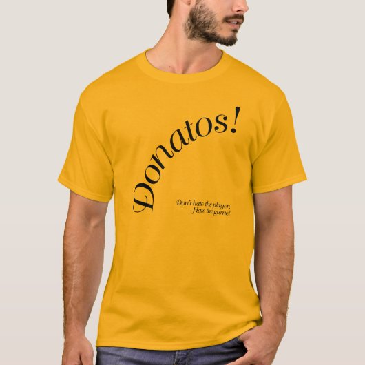 Donatos - hassen Sie nicht den Spieler…. T-Shirt (Vorderseite)