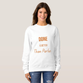 Done Is Better Than Perfect – Motivational Minimal Sweatshirt