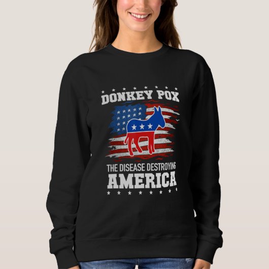 Donkey Pox The Disease Destroying America Sweatshirt (Vorderseite)