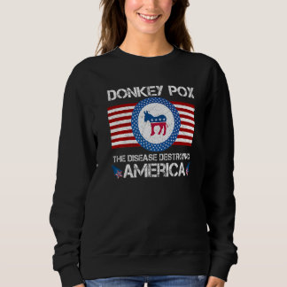 Donkey Pox The Disease Destroying America Sweatshirt