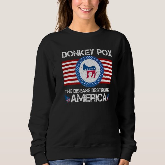 Donkey Pox The Disease Destroying America Sweatshirt (Vorderseite)