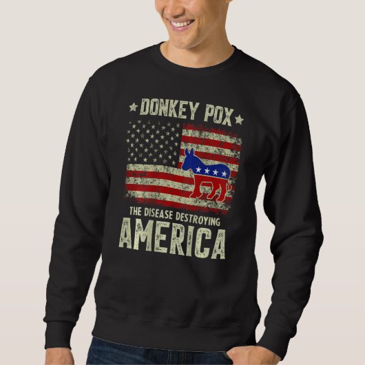 Donkey Pox The Disease Destroying America Usa Flag Sweatshirt (Vorderseite)