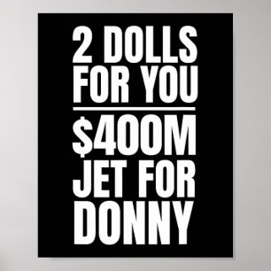 Donny 2 Dollar für Sie $400 Millionen Jet für Donn Poster