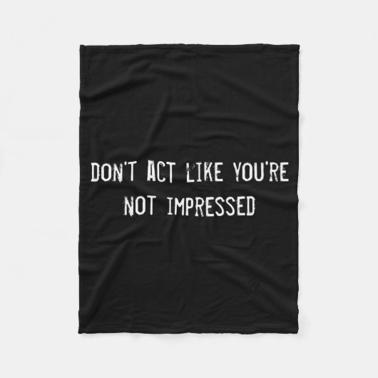 Dont Act Like Youre Not Impressed  Fleecedecke (Vorderseite)