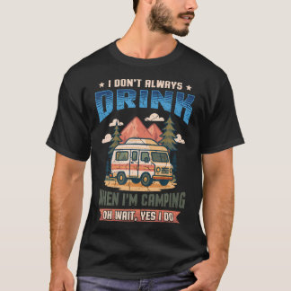 Don'T Always Drink When I'M Camping Camper Adventu T-Shirt