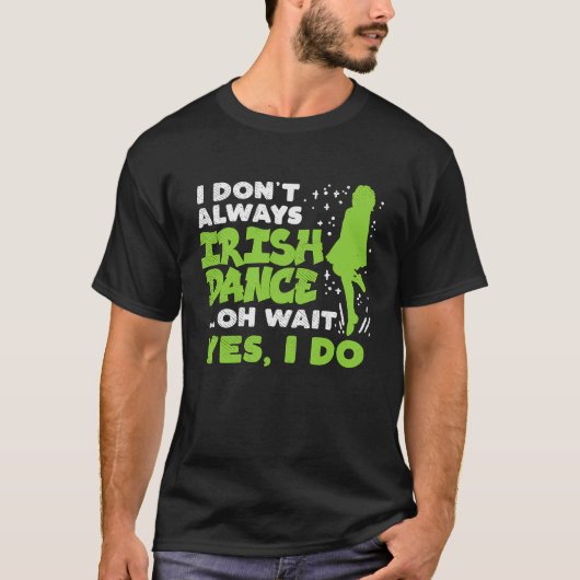 Dont Always Irish Dance Yes I Do St Patricks Day D T-Shirt (Vorderseite)