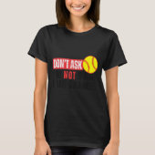 Don't Ask I'm Not Doing Gamechanger Softball Quote T-Shirt (Vorderseite)
