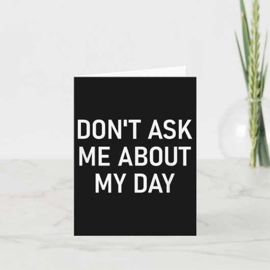 Don't Ask Me About My Day, Funny, Jokes, Sarcastic Karte (Vorderseite)