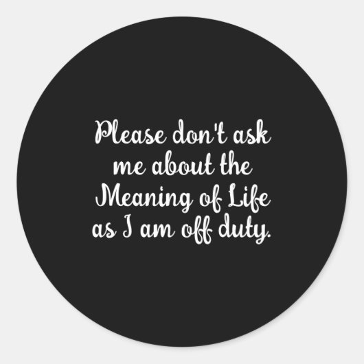 Dont Ask Me About The Meaning Of Life  Runder Aufkleber (Vorderseite)