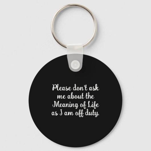 Dont Ask Me About The Meaning Of Life  Schlüsselanhänger (Vorderseite)