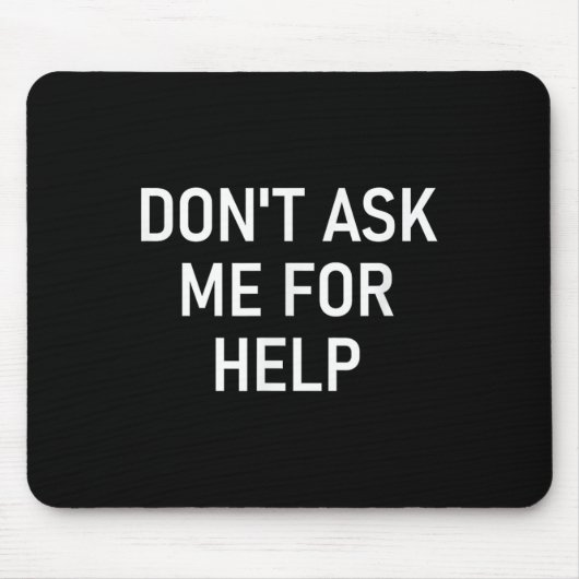 Don't Ask Me For Help, Funny, Jokes, Sarcastic, Fa Mousepad (Vorne)