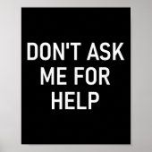 Don't Ask Me For Help, Funny, Jokes, Sarcastic, Fa Poster (Vorne)