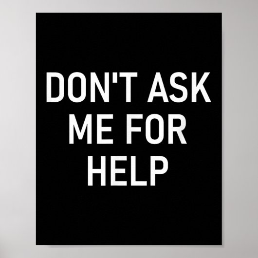Don't Ask Me For Help, Funny, Jokes, Sarcastic, Fa Poster (Vorne)