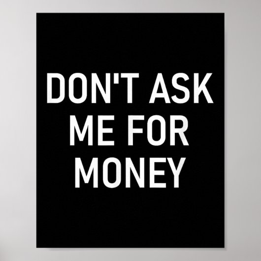 Don't Ask Me For Money, Funny, Jokes, Sarcastic, F Poster (Vorne)