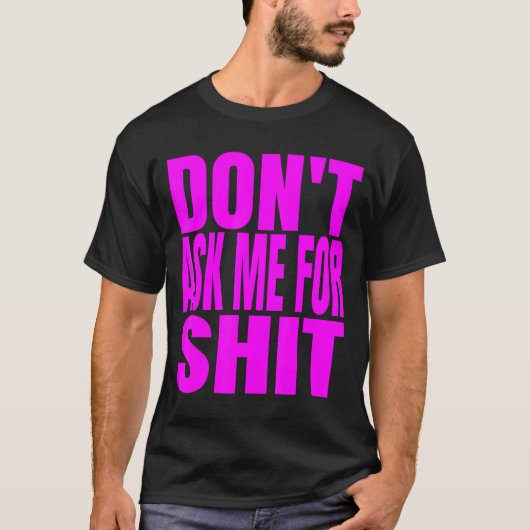 Dont Ask Me For T-Shirt (Vorderseite)