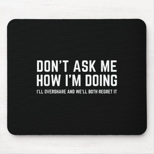 Don't Ask Me How I'm Doing We'll Regret It Funny S Mousepad (Vorne)