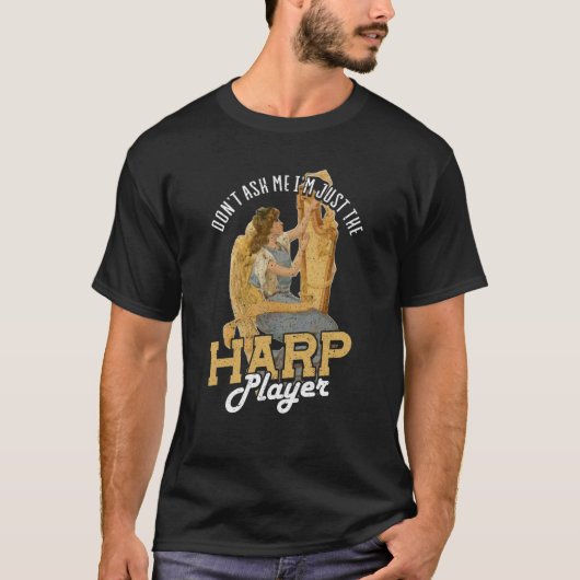 Dont Ask Me Im Just The Harp Player Harp  3 T-Shirt (Vorderseite)