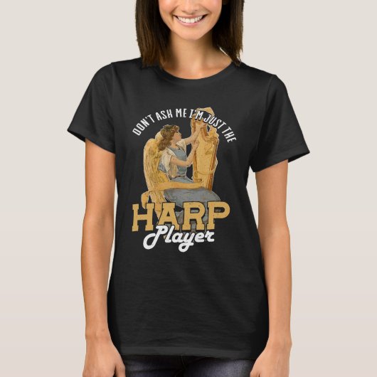 Dont Ask Me Im Just The Harp Player Harp T-Shirt (Vorderseite)