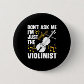 Dont Ask Me Im Just The Violinist  Button (Vorderseite)