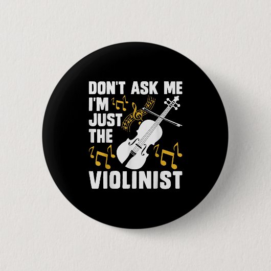Dont Ask Me Im Just The Violinist  Button (Vorderseite)