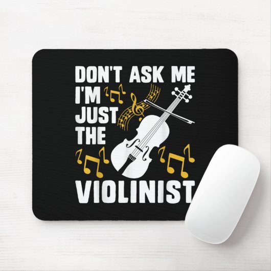 Dont Ask Me Im Just The Violinist  Mousepad (Mit Mouse)