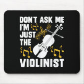 Dont Ask Me Im Just The Violinist  Mousepad (Vorne)