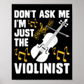 Dont Ask Me Im Just The Violinist Poster (Vorne)
