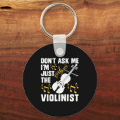 Dont Ask Me Im Just The Violinist Schlüsselanhänger (Vorderseite)