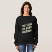 Dont Ask Me Stupid Questions Funny Sarcastic Humor Sweatshirt (Vorne ganz)