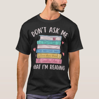 Don'T Ask Me What I'M Reading Bookish Smutt Reader T-Shirt