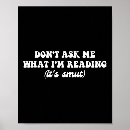 Dont Ask Me What Im Reading (its Smut)  Poster (Vorne)
