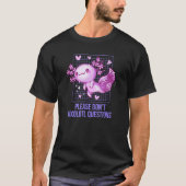 Dont Axolotl Questions Salamander Humor Axolotl P T-Shirt (Vorderseite)