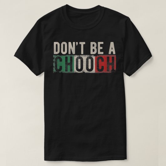 Dont be a Chooch Italian Slang Funny Quote Spaß G T-Shirt (Design vorne)
