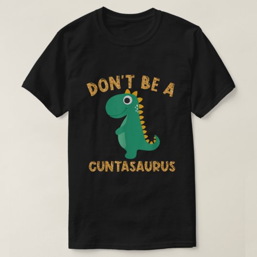 Dont be a Cuntasaurus Dinosaur Sarcastic Dinosauri T-Shirt (Design vorne)