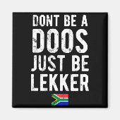 Dont Be A Doos Just Be Lekker  Magnet (Vorne)