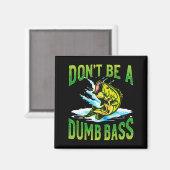Dont Be A Dumb B Fishing  Magnet (Vorderseite/Rückseite)