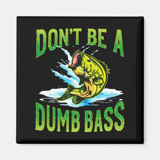Dont Be A Dumb B Fishing  Magnet (Vorne)