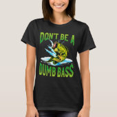 Dont Be A Dumb B Fishing T-Shirt (Vorderseite)