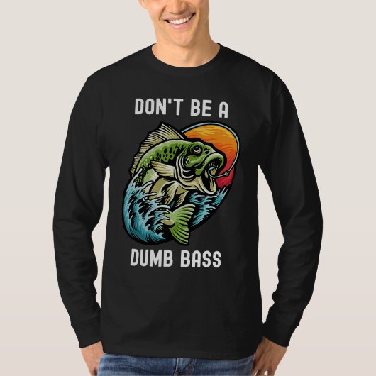 Don't Be A Dumb Bass  Fishing Sarcastic Angler T-Shirt (Vorderseite)