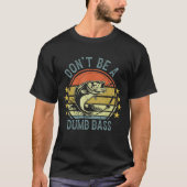 Don't Be A Dumb Bass Funny Fishing T-Shirt (Vorderseite)