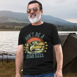 Don't Be A Dumb Bass Funny Fishing T-Shirt