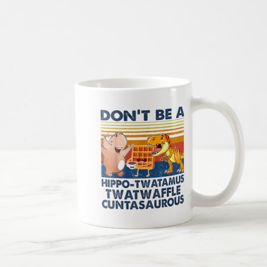 Don't Be A Hip-twatamus Twatwaffle Asaurous Kaffeetasse (Rechts)