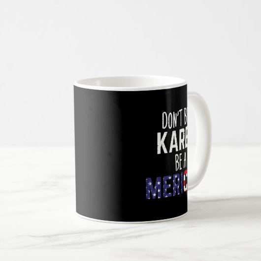 Dont Be A Karen Be A Merican Funny July 4th Patrio Kaffeetasse (VorderseiteRechts)