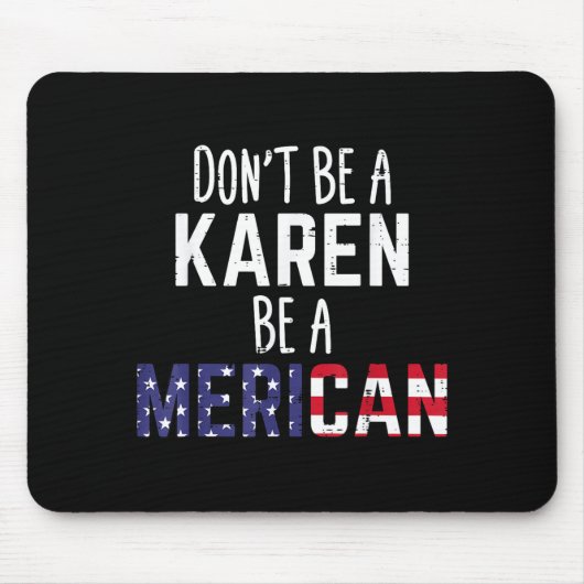 Dont Be A Karen Be A Merican Funny July 4th Patrio Mousepad (Vorne)