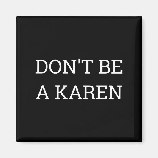 Dont Be A Karen Funny  Magnet (Vorne)
