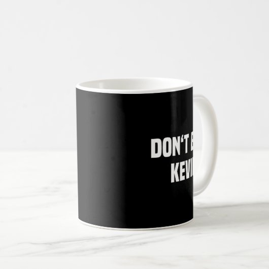 Dont Be A Kevin - Funny Name  Kaffeetasse (VorderseiteRechts)
