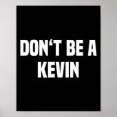Dont Be A Kevin - Funny Name  Poster (Vorne)