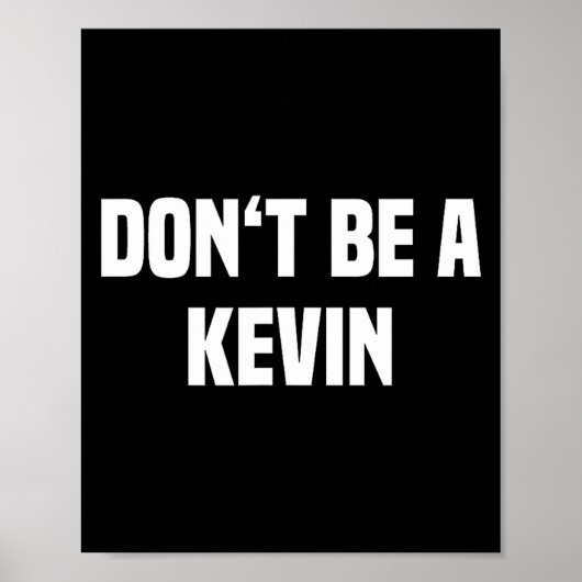 Dont Be A Kevin - Funny Name  Poster (Vorne)